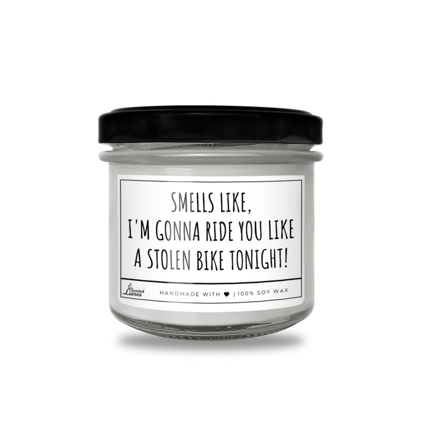 Smells like I'm gonna ride you like... Scented Soy Candle