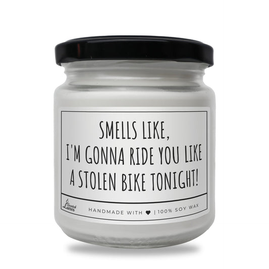 Smells like I'm gonna ride you like... Scented Soy Candle Zinora.bg